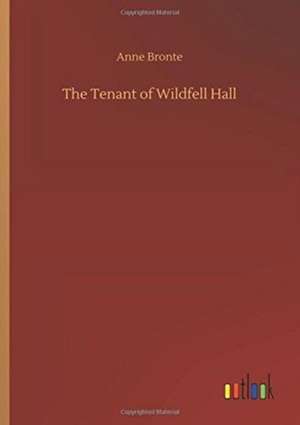 The Tenant of Wildfell Hall de Anne Bronte