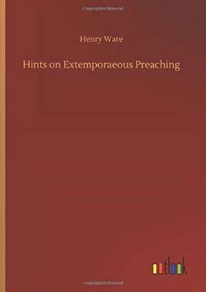 Hints on Extemporaeous Preaching de Henry Ware