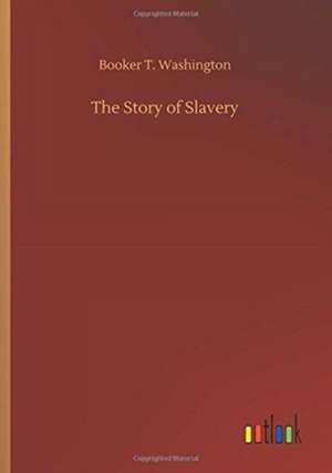 The Story of Slavery de Booker T. Washington