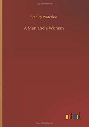 A Man and a Woman de Stanley Waterloo