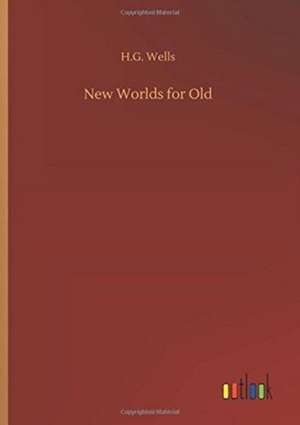 New Worlds for Old de H. G. Wells