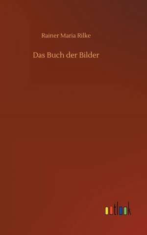 Das Buch der Bilder de Rainer Maria Rilke