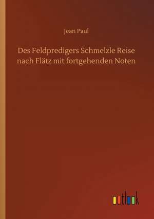 Des Feldpredigers Schmelzle Reise nach Flätz mit fortgehenden Noten de Jean Paul