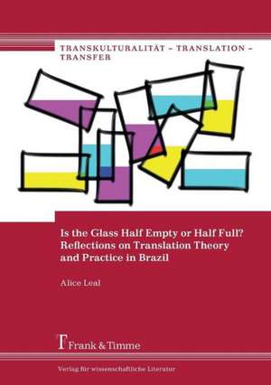 Is the Glass Half Empty or Half Full? Reflections on Translation Theory and Practice in Brazil de Alice Leal