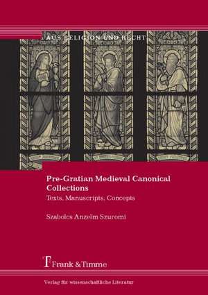 Pre-Gratian Medieval Canonical Collections de Szabolcs Anzelm Szuromi