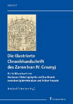 Die Illustrierte Chronikhandschrift des Zaren Ivan IV. Groznyj de Reinhard Frötschner