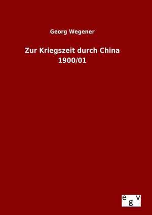 Zur Kriegszeit Durch China 1900/01