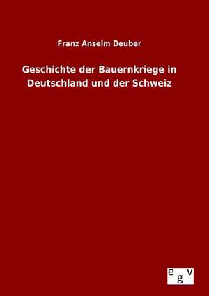 Geschichte Der Bauernkriege in Deutschland Und Der Schweiz