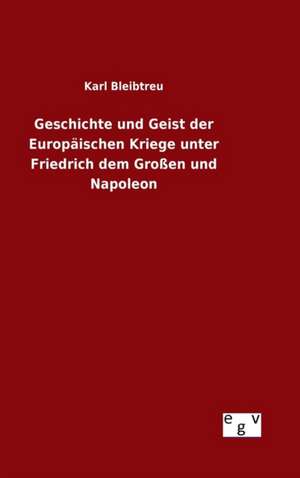 Geschichte Und Geist Der Europaischen Kriege Unter Friedrich Dem Grossen Und Napoleon