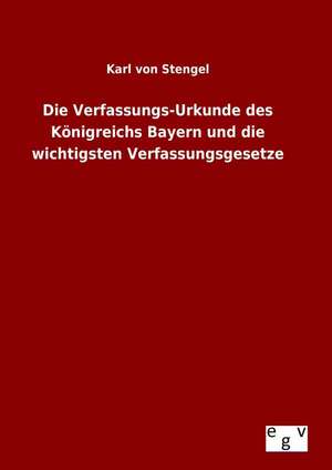 Die Verfassungs-Urkunde Des Konigreichs Bayern Und Die Wichtigsten Verfassungsgesetze