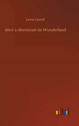 Alice´s Abenteuer im Wunderland de Lewis Carroll