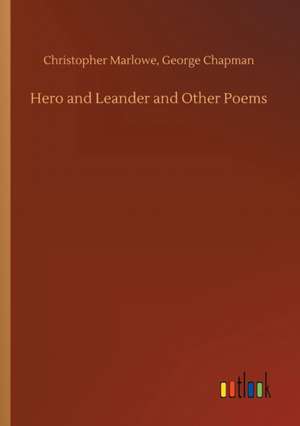 Hero and Leander and Other Poems de Christopher Chapman Marlowe