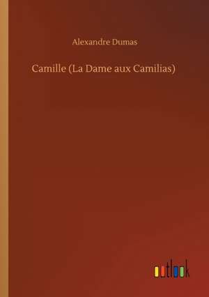 Camille (La Dame aux Camilias) de Alexandre Dumas