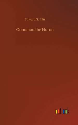 Oonomoo the Huron de Edward S. Ellis
