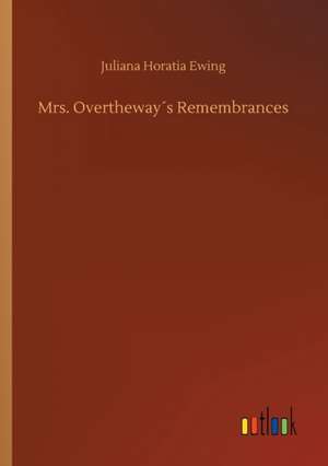 Mrs. Overtheway´s Remembrances de Juliana Horatia Ewing