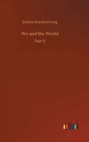 We and the World de Juliana Horatia Ewing