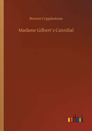 Madame Gilbert´s Cannibal de Bennet Copplestone