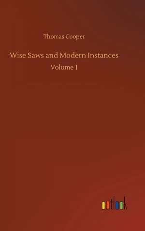 Wise Saws and Modern Instances de Thomas Cooper