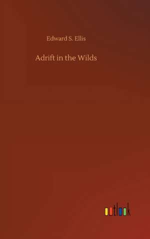 Adrift in the Wilds de Edward S. Ellis