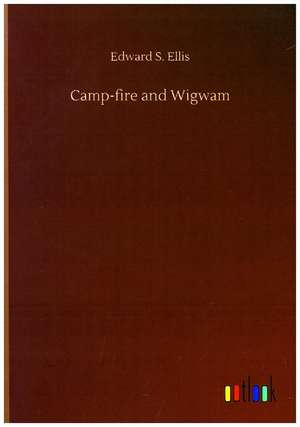 Camp-fire and Wigwam de Edward S. Ellis
