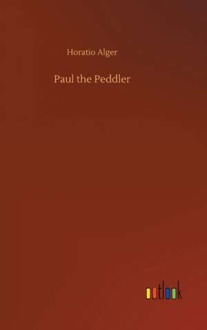 Paul the Peddler de Horatio Alger