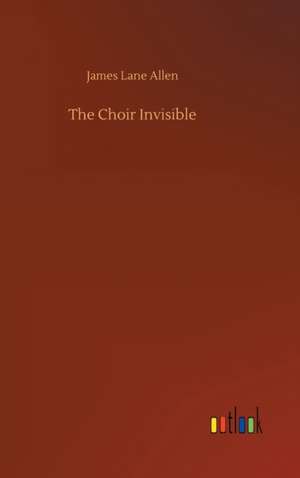 The Choir Invisible de James Lane Allen