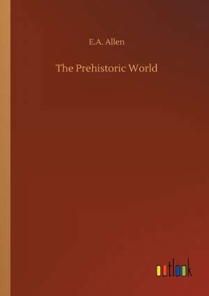 The Prehistoric World de E. A. Allen