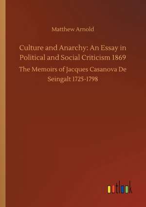 Culture and Anarchy: An Essay in Political and Social Criticism 1869 de Matthew Arnold