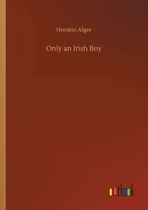 Only an Irish Boy de Horatio Alger