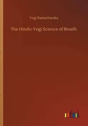 The Hindu-Yogi Science of Breath de Yogi Ramacharaka