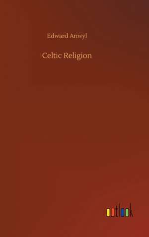 Celtic Religion de Edward Anwyl