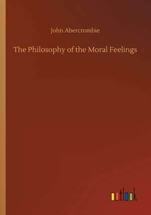 The Philosophy of the Moral Feelings de John Abercrombie