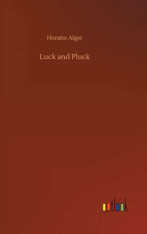 Luck and Pluck de Horatio Alger