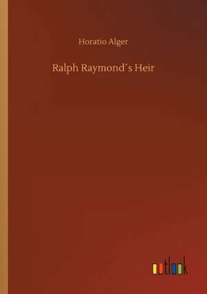 Ralph Raymond´s Heir de Horatio Alger