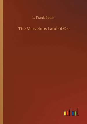 The Marvelous Land of Oz de L. Frank Baum