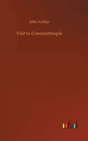 Visit to Constantinople de John Auldjo