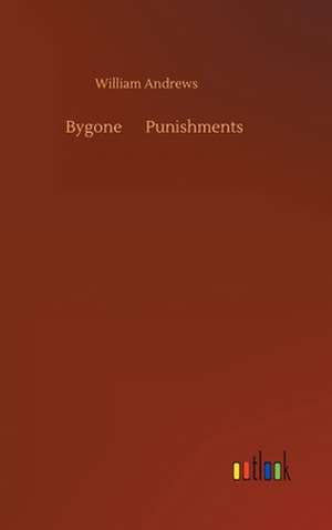 Bygone Punishments de William Andrews