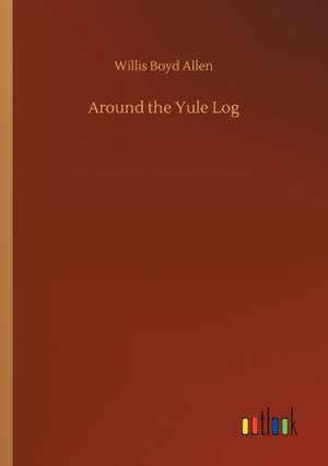 Around the Yule Log de Willis Boyd Allen