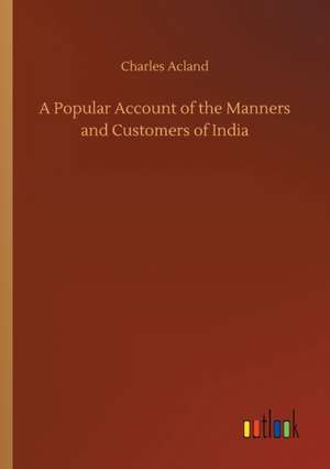 A Popular Account of the Manners and Customers of India de Charles Acland