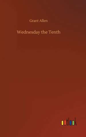 Wednesday the Tenth de Grant Allen