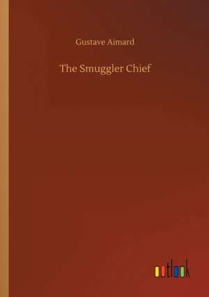 The Smuggler Chief de Gustave Aimard