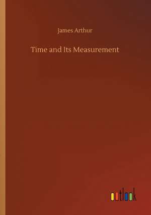 Time and Its Measurement de James Arthur