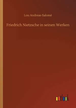 Friedrich Nietzsche in seinen Werken de Lou Andreas-Salomé