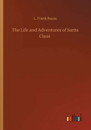 The Life and Adventures of Santa Claus de L. Frank Baum