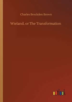 Wieland, or The Transformation de Charles Brockden Brown