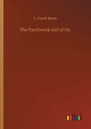 The Patchwork Girl of Oz de L. Frank Baum