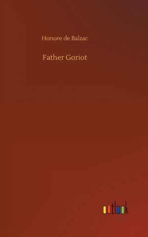 Father Goriot de Honore De Balzac