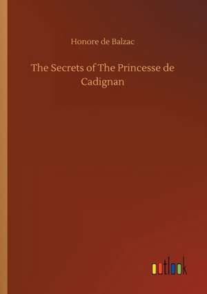 The Secrets of The Princesse de Cadignan de Honore De Balzac