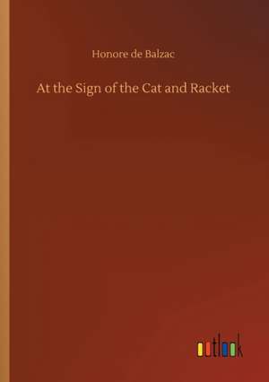 At the Sign of the Cat and Racket de Honore De Balzac