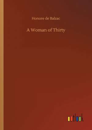 A Woman of Thirty de Honore De Balzac